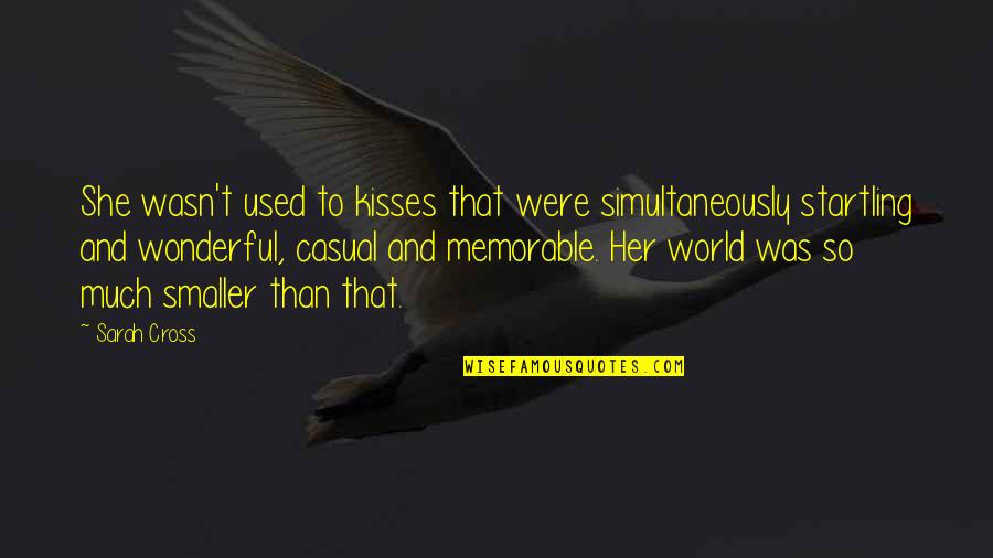 Kisses That Quotes By Sarah Cross: She wasn't used to kisses that were simultaneously