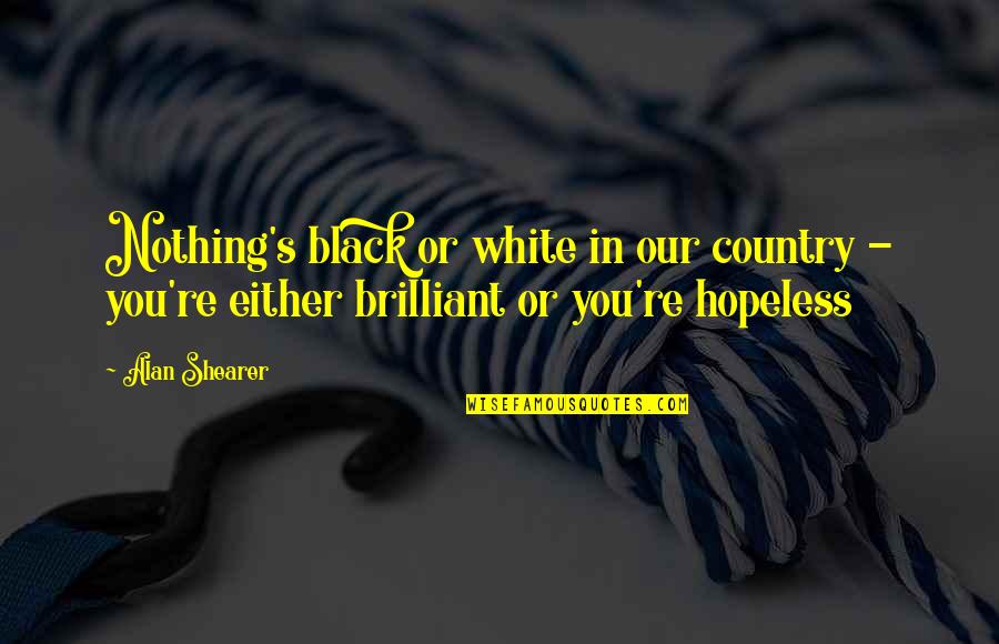 Kissey Daniel Quotes By Alan Shearer: Nothing's black or white in our country -