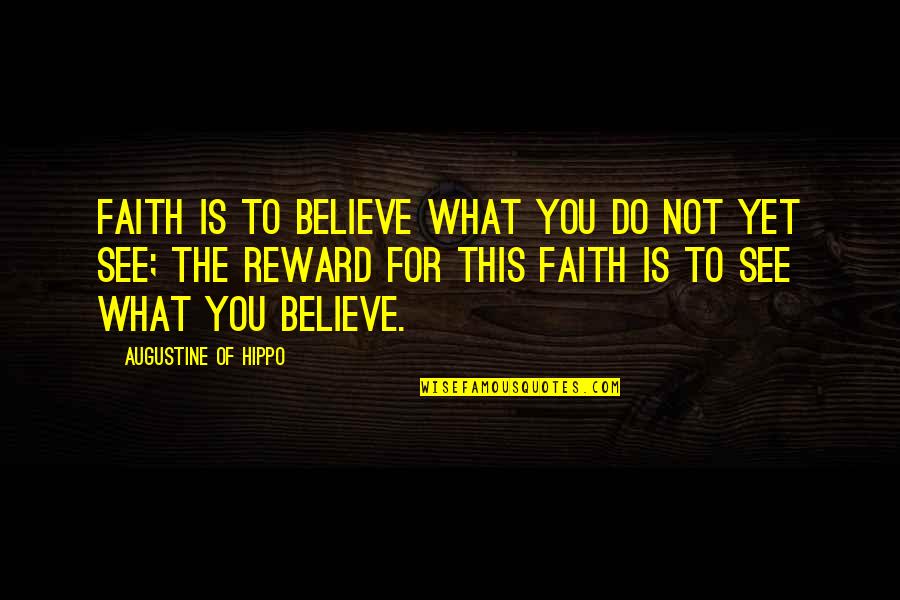 Kisshen Quotes By Augustine Of Hippo: Faith is to believe what you do not