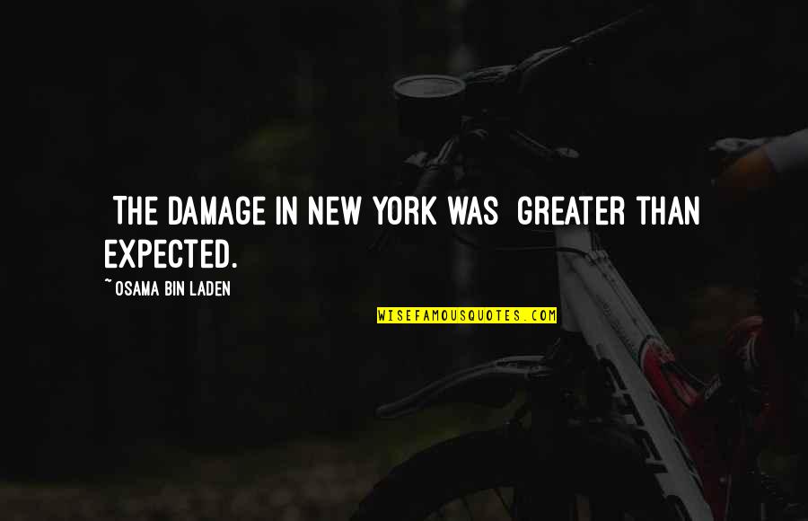 Kissimmee Florida Quotes By Osama Bin Laden: [The damage in New York was] greater than