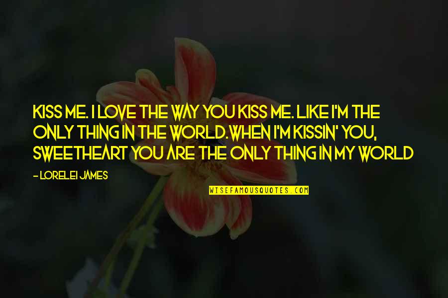 Kissin Quotes By Lorelei James: Kiss me. I love the way you kiss