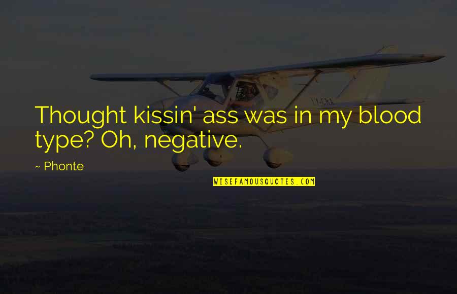 Kissin Quotes By Phonte: Thought kissin' ass was in my blood type?