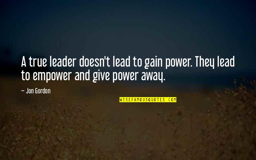 Kissing A Dolphin Quotes By Jon Gordon: A true leader doesn't lead to gain power.