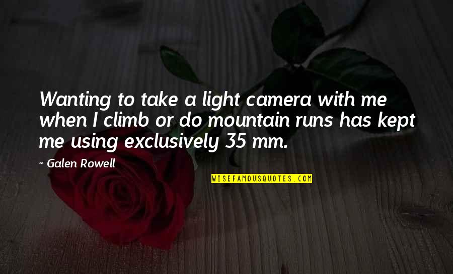 Kissing And Hugging Quotes By Galen Rowell: Wanting to take a light camera with me