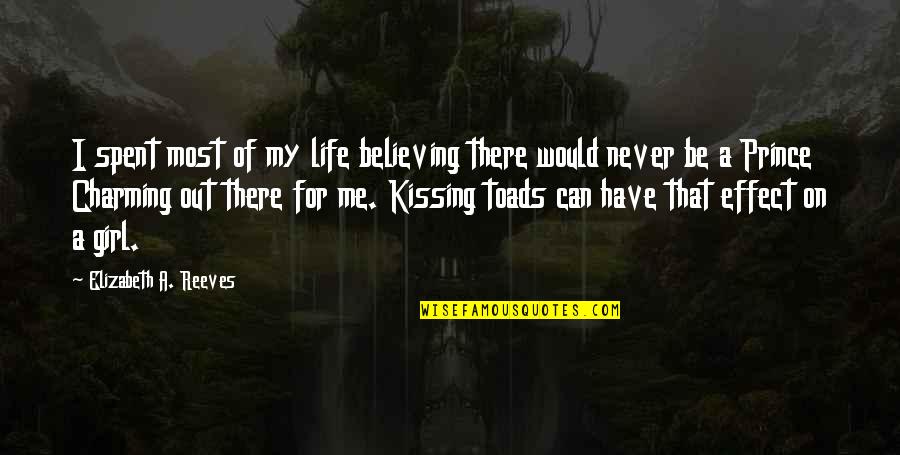 Kissing And Life Quotes By Elizabeth A. Reeves: I spent most of my life believing there