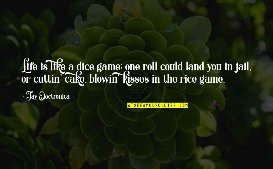 Kissing And Life Quotes By Jay Electronica: Life is like a dice game; one roll