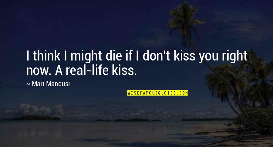 Kissing And Life Quotes By Mari Mancusi: I think I might die if I don't