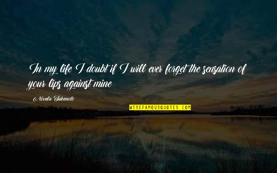 Kissing And Life Quotes By Novala Takemoto: In my life I doubt if I will