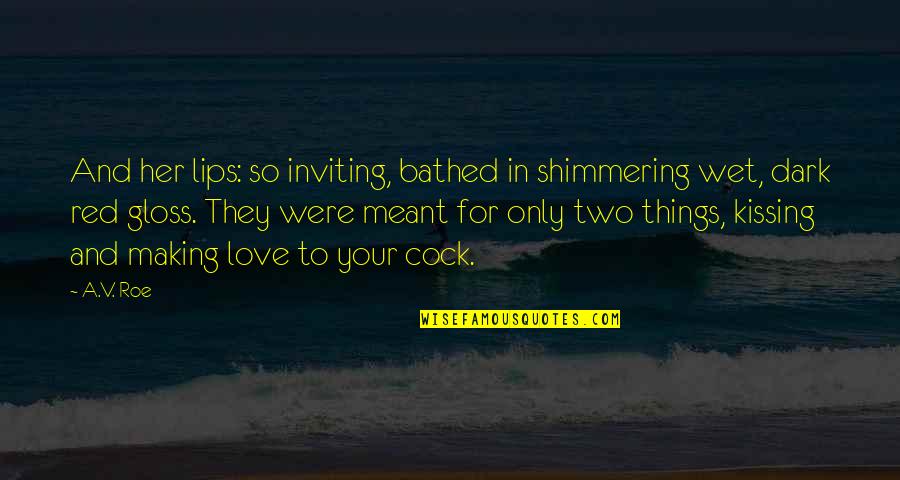 Kissing And Love Quotes By A.V. Roe: And her lips: so inviting, bathed in shimmering