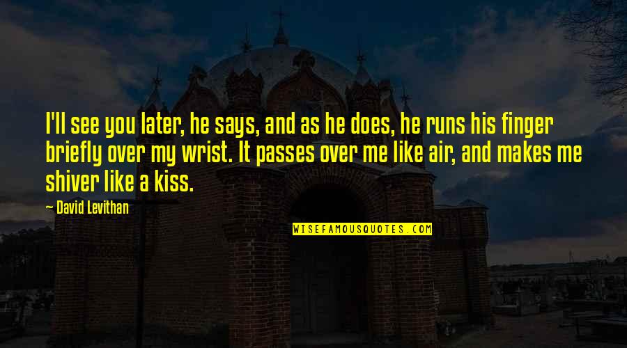 Kissing And Love Quotes By David Levithan: I'll see you later, he says, and as