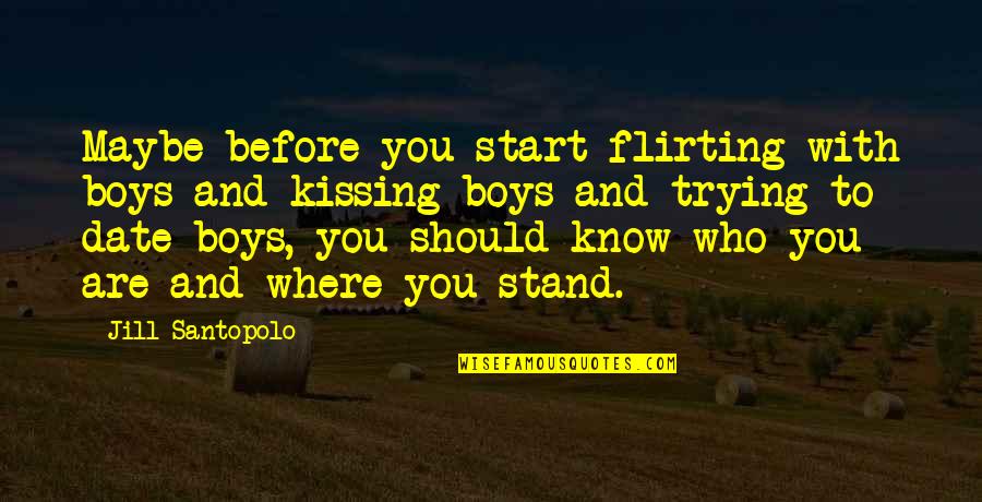 Kissing And Love Quotes By Jill Santopolo: Maybe before you start flirting with boys and