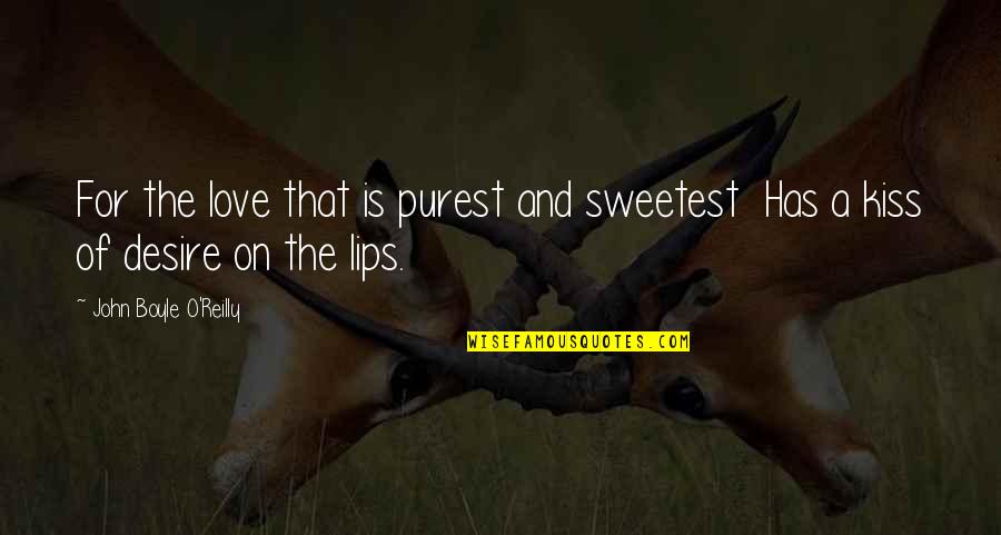 Kissing And Love Quotes By John Boyle O'Reilly: For the love that is purest and sweetest