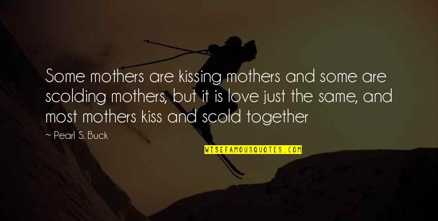 Kissing And Love Quotes By Pearl S. Buck: Some mothers are kissing mothers and some are