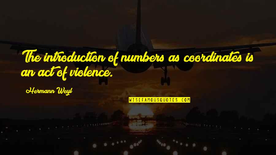 Kissing And Touching Quotes By Hermann Weyl: The introduction of numbers as coordinates is an