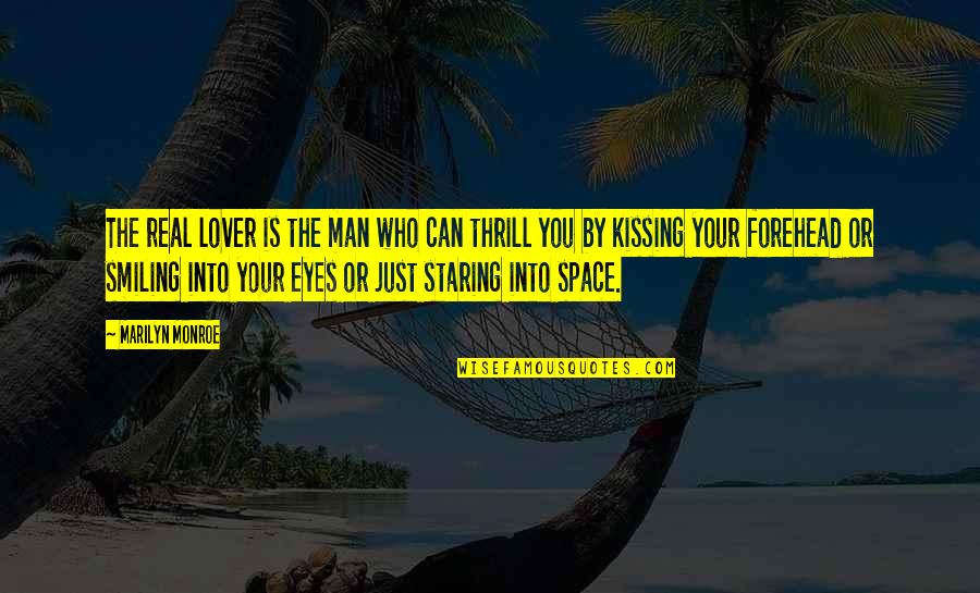 Kissing Forehead Quotes By Marilyn Monroe: The real lover is the man who can