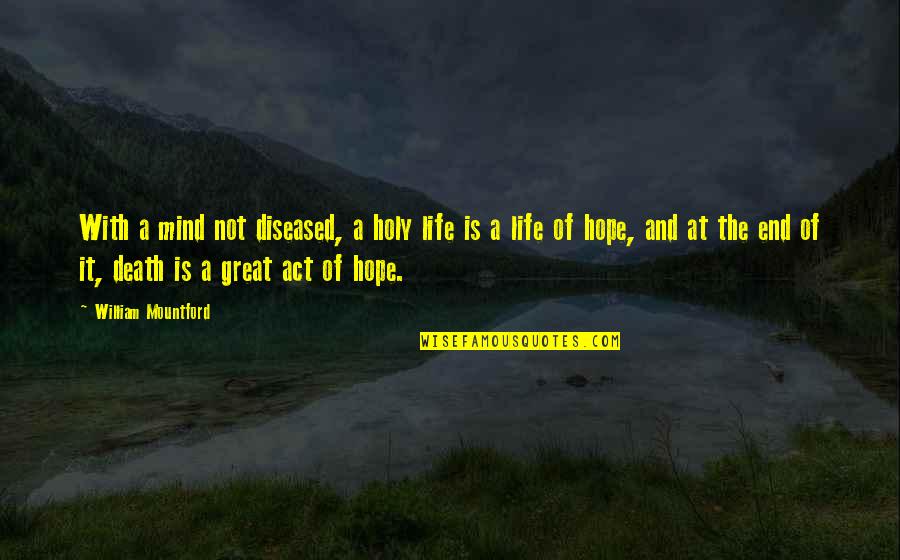 Kissing Gate Quotes By William Mountford: With a mind not diseased, a holy life Kissing Gate Quotes By William Mountford: With a mind not diseased, a holy life