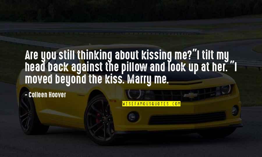 Kissing Her Quotes By Colleen Hoover: Are you still thinking about kissing me?"I tilt