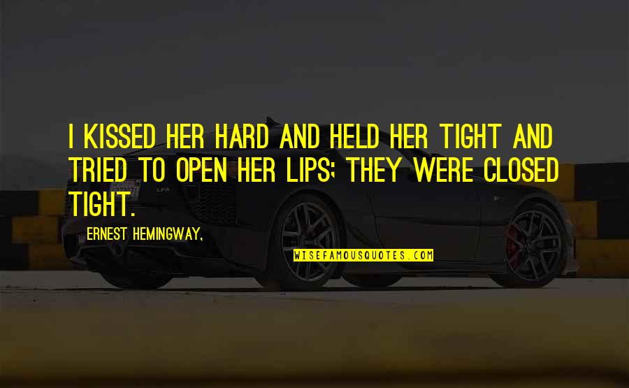 Kissing Her Quotes By Ernest Hemingway,: I kissed her hard and held her tight