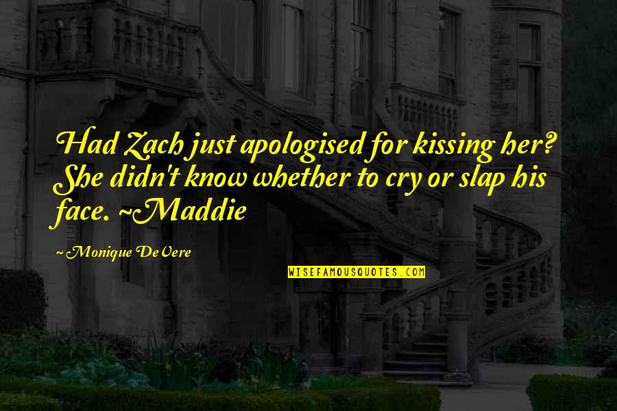 Kissing Her Quotes By Monique DeVere: Had Zach just apologised for kissing her? She