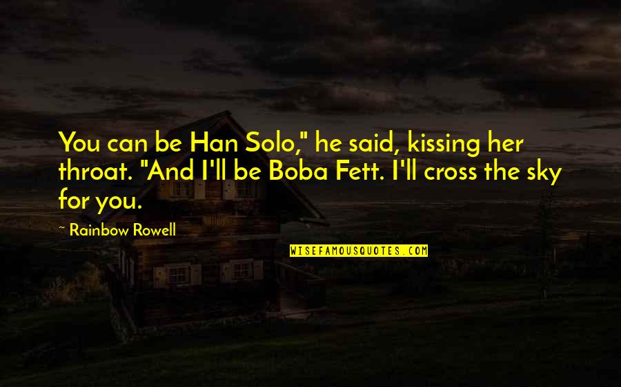 Kissing Her Quotes By Rainbow Rowell: You can be Han Solo," he said, kissing