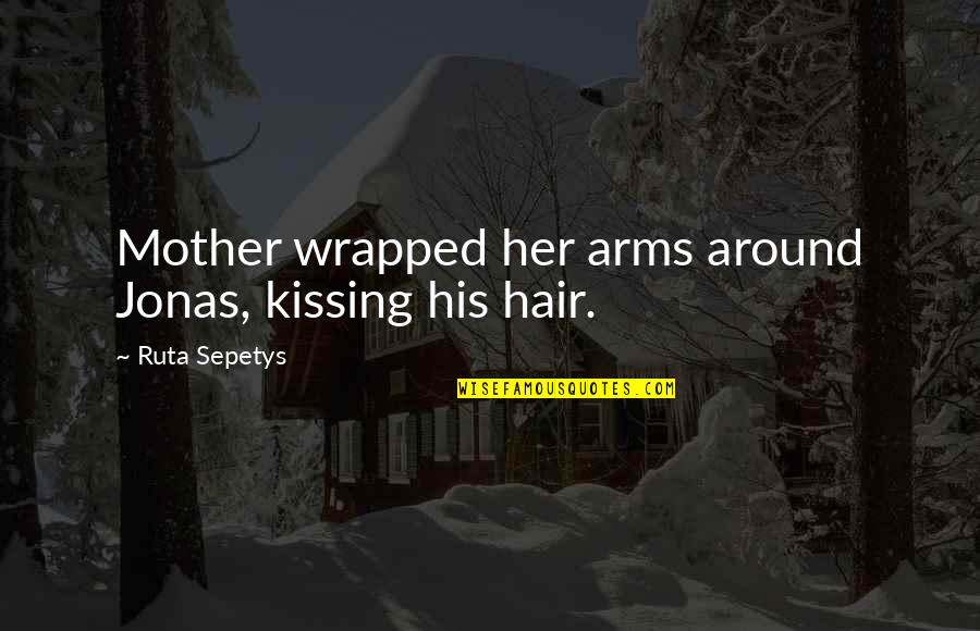 Kissing Her Quotes By Ruta Sepetys: Mother wrapped her arms around Jonas, kissing his