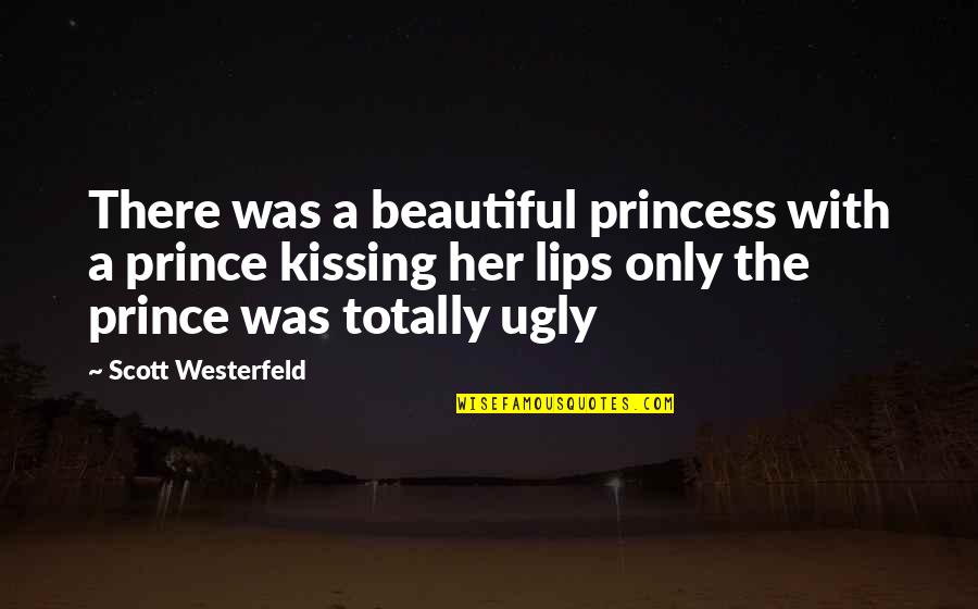 Kissing Her Quotes By Scott Westerfeld: There was a beautiful princess with a prince