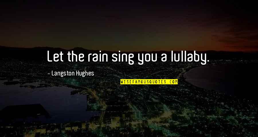 Kissing Him Quotes By Langston Hughes: Let the rain sing you a lullaby.