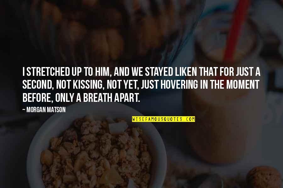 Kissing Him Quotes By Morgan Matson: I stretched up to him, and we stayed