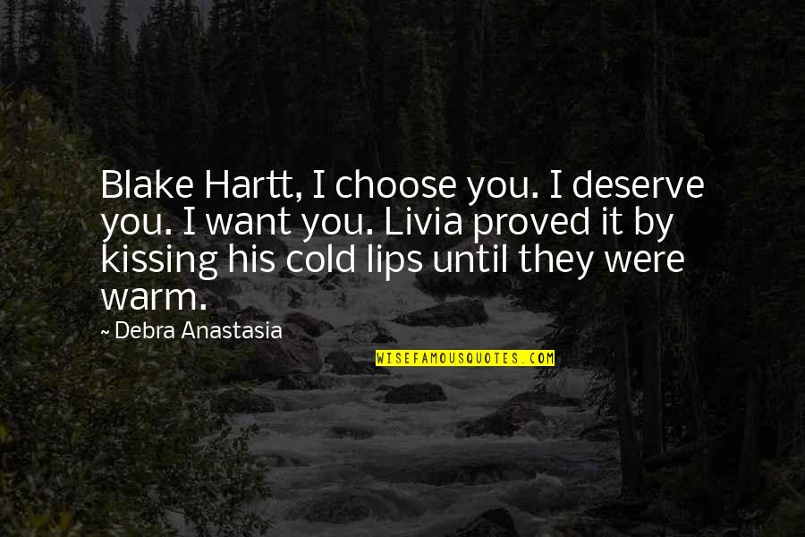 Kissing His Lips Quotes By Debra Anastasia: Blake Hartt, I choose you. I deserve you.