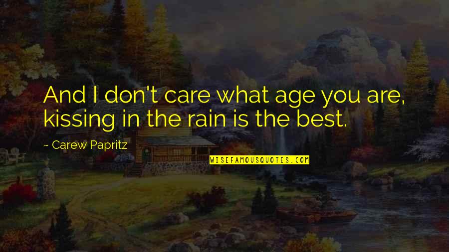 Kissing In The Rain Quotes By Carew Papritz: And I don't care what age you are,