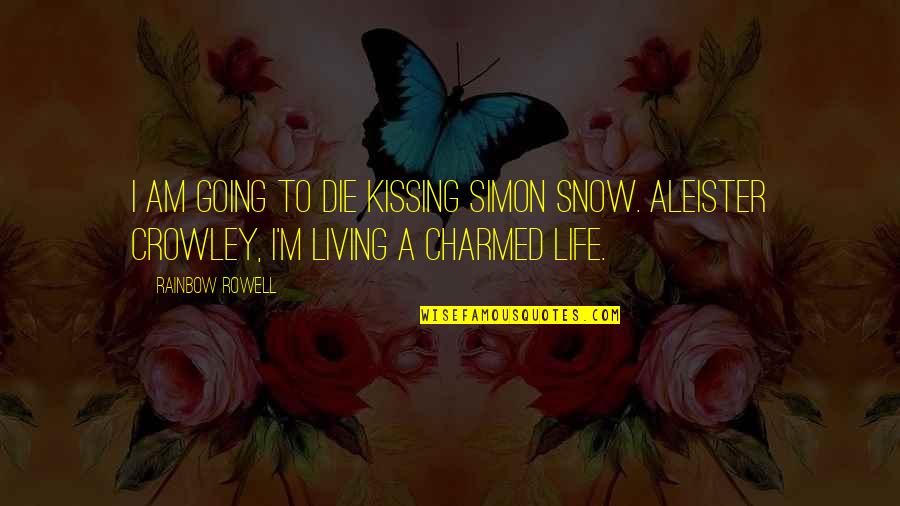 Kissing In The Snow Quotes By Rainbow Rowell: I am going to die kissing Simon Snow.