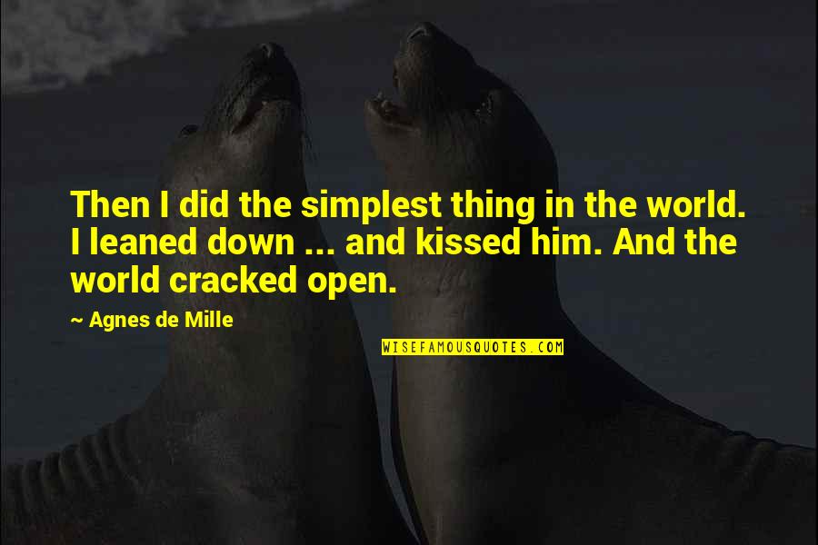 Kissing Lips Quotes By Agnes De Mille: Then I did the simplest thing in the