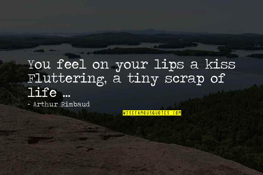 Kissing Lips Quotes By Arthur Rimbaud: You feel on your lips a kiss Fluttering,