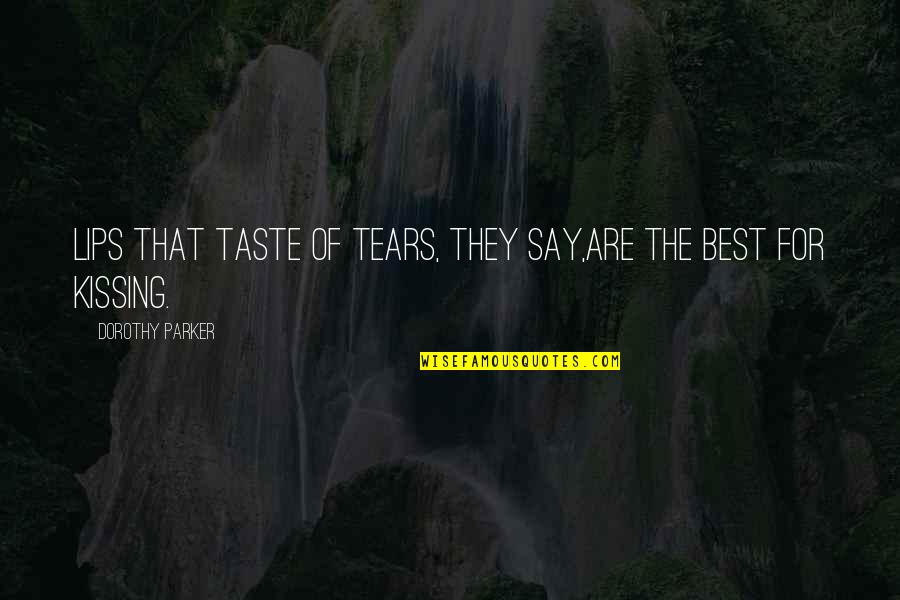 Kissing Lips Quotes By Dorothy Parker: Lips that taste of tears, they say,Are the