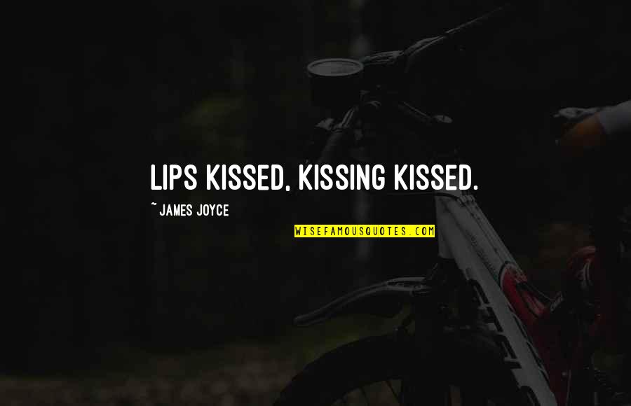 Kissing Lips Quotes By James Joyce: Lips kissed, kissing kissed.