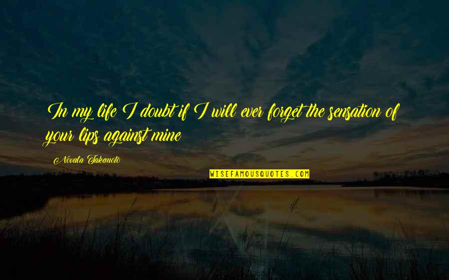 Kissing Lips Quotes By Novala Takemoto: In my life I doubt if I will