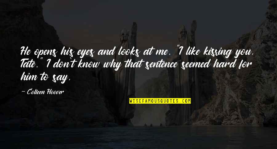 Kissing Me Quotes By Colleen Hoover: He opens his eyes and looks at me.