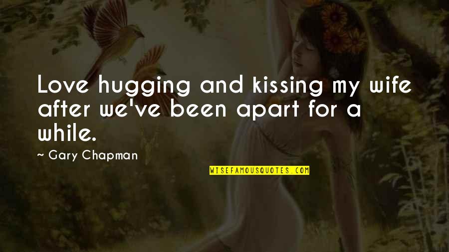 Kissing My Love Quotes By Gary Chapman: Love hugging and kissing my wife after we've