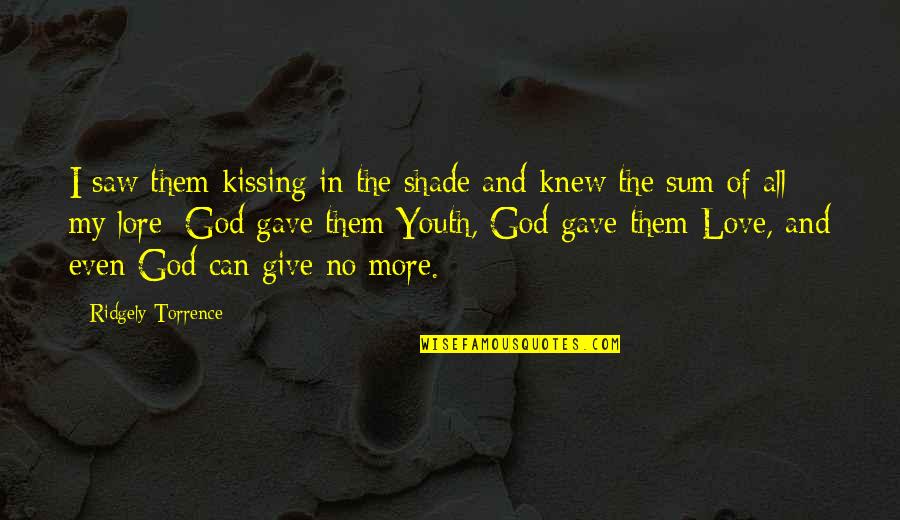 Kissing My Love Quotes By Ridgely Torrence: I saw them kissing in the shade and