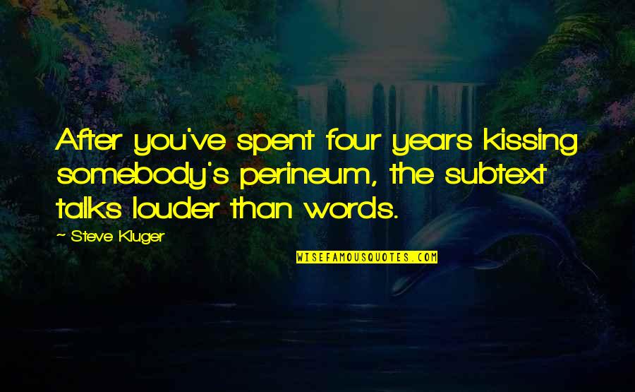 Kissing My Love Quotes By Steve Kluger: After you've spent four years kissing somebody's perineum,