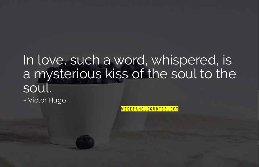 Kissing My Love Quotes By Victor Hugo: In love, such a word, whispered, is a