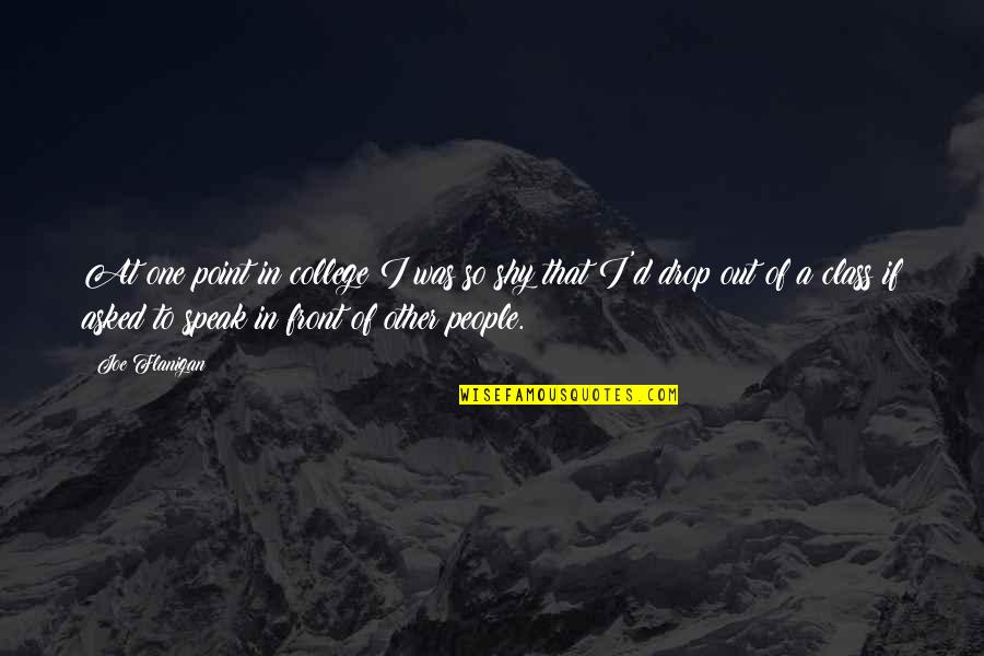 Kissing On Cheek Quotes By Joe Flanigan: At one point in college I was so Kissing On Cheek Quotes By Joe Flanigan: At one point in college I was so