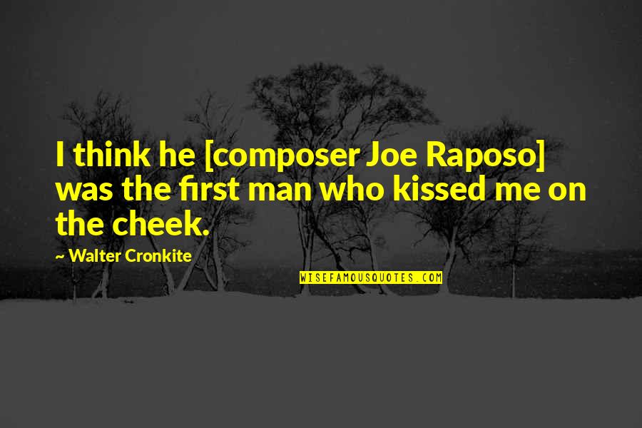 Kissing On Cheek Quotes By Walter Cronkite: I think he [composer Joe Raposo] was the