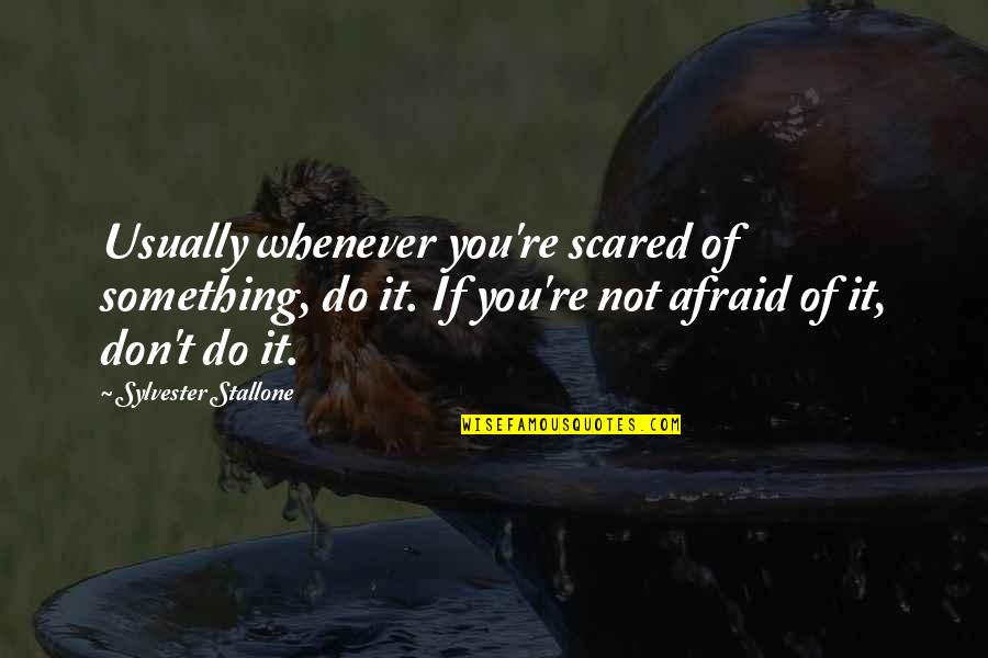 Kissing On The Cheek Quotes By Sylvester Stallone: Usually whenever you're scared of something, do it.