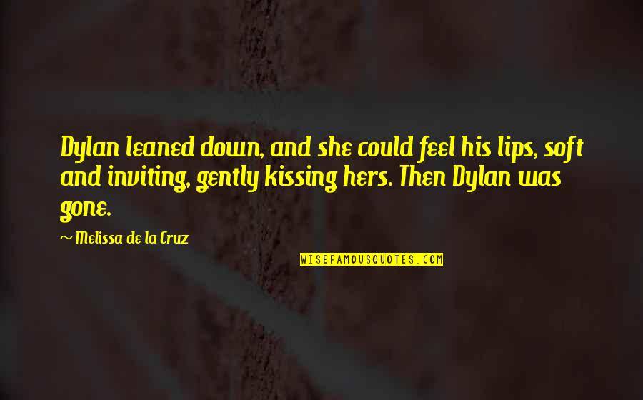 Kissing On The Lips Quotes By Melissa De La Cruz: Dylan leaned down, and she could feel his Kissing On The Lips Quotes By Melissa De La Cruz: Dylan leaned down, and she could feel his