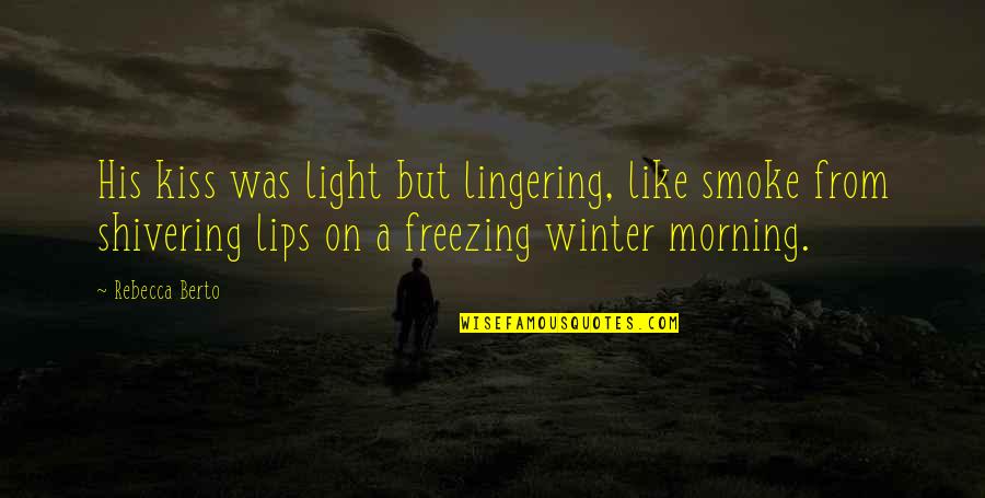 Kissing On The Lips Quotes By Rebecca Berto: His kiss was light but lingering, like smoke Kissing On The Lips Quotes By Rebecca Berto: His kiss was light but lingering, like smoke