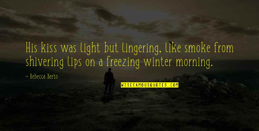 Kissing On The Lips Quotes By Rebecca Berto: His kiss was light but lingering, like smoke