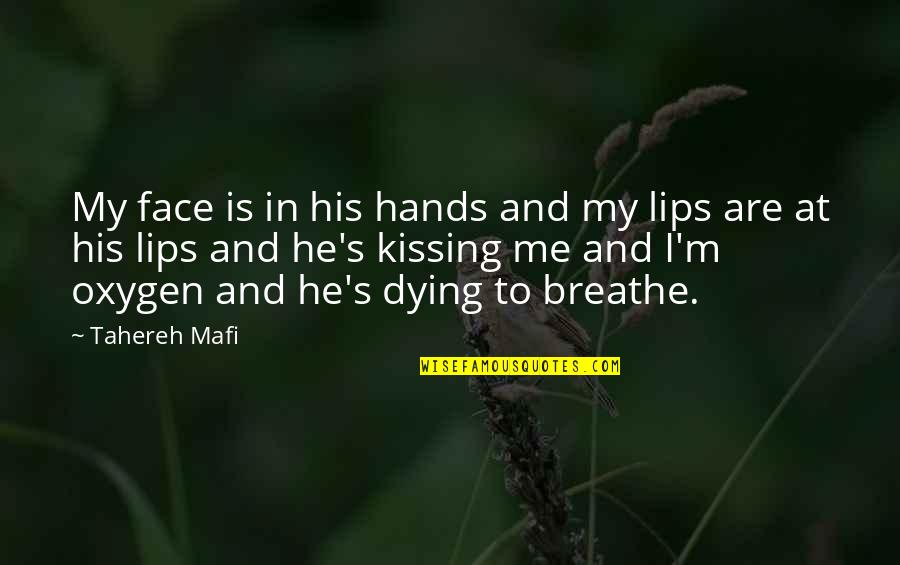 Kissing On The Lips Quotes By Tahereh Mafi: My face is in his hands and my