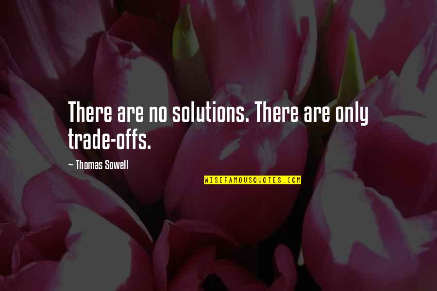 Kissing Pics With Quotes By Thomas Sowell: There are no solutions. There are only trade-offs.