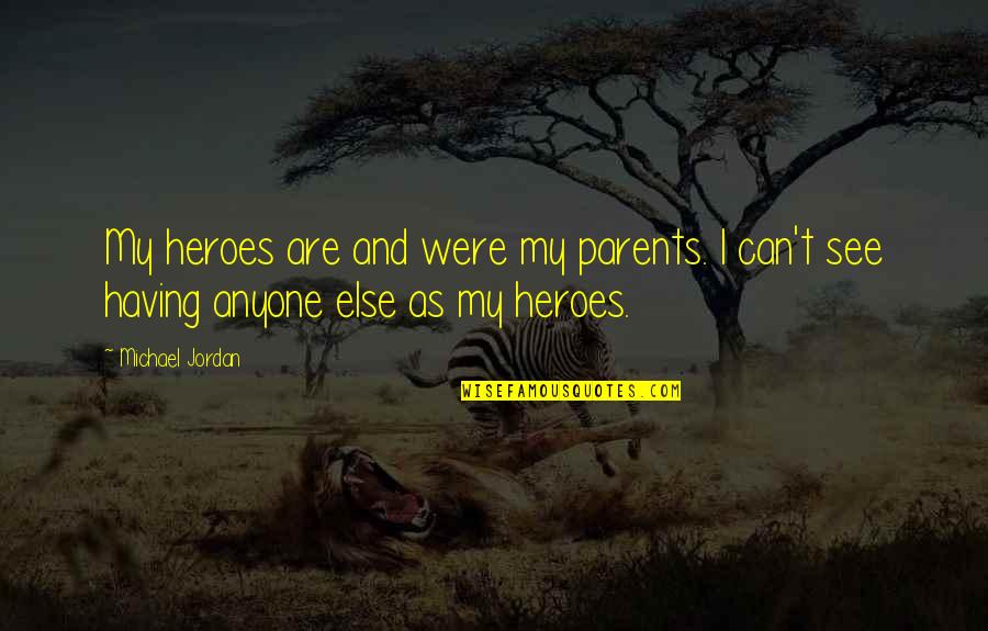 Kissing Quote Quotes By Michael Jordan: My heroes are and were my parents. I